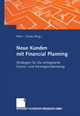 Neue Kunden mit Financial Planning: Strategien für die erfolgreiche Finanz- und Vermögensberatung