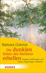 Die dunklen Seiten des Sterbens erhellen - Dobrick, Barbara