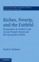 Riches, Poverty, and the Faithful: Perspectives on Wealth in the Second Temple Period and the Apocalypse of John (Society for New Testament Studies Monograph Series, Band 154)