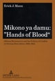 Mikono ya damu: «Hands of Blood»: African Mercenaries and the Politics of Conflict in German East Africa, 1888-1904