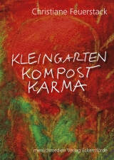Kleingarten  Kompost  Karma - Christiane Feuerstack