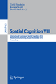 Spatial Cognition VIII: International Conference, Spatial Cognition 2012, Kloster Seeon, Germany, August 31 -- September 3, 2012, Proceedings: 7463 (Lecture Notes in Computer Science, 7463)