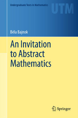 An Invitation to Abstract Mathematics - Béla Bajnok