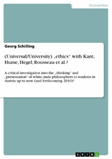 (Universal/University) „ethics“ with Kant, Hume, Hegel, Rousseau et al.? - Georg Schilling