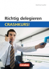 Crashkurs! / Richtig delegieren: Crashkurs! - Hartmut Laufer