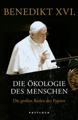 Die Ökologie des Menschen - Benedikt Benedikt XVI.
