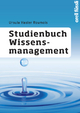 Studienbuch Wissensmanagement: Grundlagen der Wissensarbeit in Wirtschafts-, Non-Profit- und Public-Organisationen