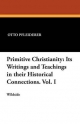 Primitive Christianity: Its Writings and Teachings in Their Historical Connections. Vol. I