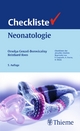 Checkliste Neonatologie - Orsolya Genzel-Boroviczény;  Orsolya Genzel-Boroviczény;  Walter Mihatsch;  Reinhard Roos;  Reinhard Roos