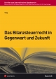 Das Bilanzsteuerrecht in Gegenwart und Zukunft (Schriften und aktuelle Beiträge zum österreichischen Abgabenrecht)