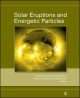 Solar Eruptions and Energetic Particles - Natchimuthukonar Gopalswamy; Richard Mewaldt; Jarmo Torsti