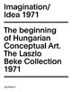 Imagination/Idea 1971: The Beginning of Hungarian Conceptual Art Dora Heigy Editor