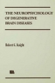 Neuropsychology of Degenerative Brain Diseases - Robert G. Knight