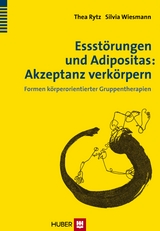 Essstörungen und Adipositas: Akzeptanz verkörpern - Thea Rytz, Silvia Wiesmann
