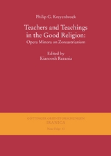 Teachers and Teachings in the Good Religion: Opera Minora on Zoroastrianism - Philip G Kreyenbroek