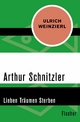 Arthur Schnitzler: Lieben Träumen Sterben Ulrich Weinzierl Author