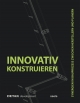 Innovativ Konstruieren - Christoph Ingenhoven;  Stefan Behling;  Christian Brensing;  Andreas Fuchs