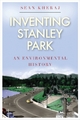 Inventing Stanley Park by Sean Kheraj Hardcover | Indigo Chapters