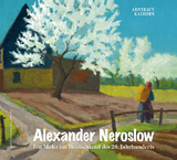 Alexander Neroslow. Ein Maler im Deutschland des 20. Jahrhunderts - Arntraut Kalhorn