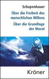 Über die Freiheit des menschlichen Willens/ Über die Grundlage der Moral - Schopenhauer, Arthur; Theisohn, Philipp