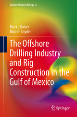 The Offshore Drilling Industry and Rig Construction in the Gulf of Mexico - Mark J Kaiser, Brian F Snyder