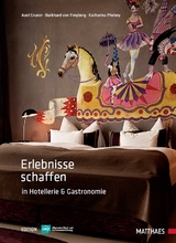 Erlebnisse schaffen in Hotellerie und Gastronomie - Axel Gruner, Burkhard von Freyberg, Katharina Phebey