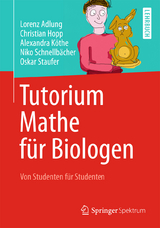 Tutorium Mathe für Biologen - Lorenz Adlung, Christian Hopp, Alexandra Köthe, Niko Schnellbächer, Oskar Staufer