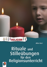 Rituale und Stilleübungen für den Religionsunterricht - Aline Kurt