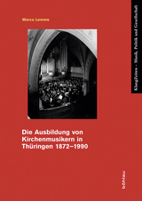 Die Ausbildung von Kirchenmusikern in Thüringen 1872–1990 - Marco Lemme