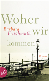 Woher wir kommen - Barbara Frischmuth