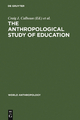 The Anthropological Study of Education - Craig J. Calhoun; Francis A. Janni