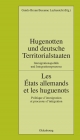 Hugenotten und deutsche Territorialstaaten. Immigrationspolitik und Integrationsprozesse - Guido Braun;  Institut historique allemand Paris