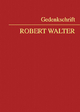 Gedenkschrift Robert Walter - Clemens Jabloner; Dieter Kolonovits; Gabriele Kucsko-Stadlmayer; René Laurer; Heinz Mayer; Rudolf Thienel