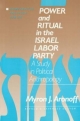 Power and Ritual in the Israel Labor Party: A Study in Political Anthropology - Myron J. Aronoff