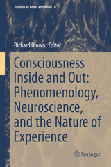 Consciousness Inside and Out: Phenomenology, Neuroscience, and the Nature of Experience - 