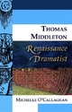 Thomas Middleton, Renaissance Dramatist - Michelle O'Callaghan