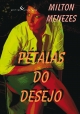Pétalas do desejo - Milton Menezes