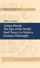 Anima Mundi: The Rise of the World Soul Theory in Modern German Philosophy Miklós Vassányi Author