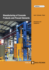 Manufacturing of Concrete Products and Precast Elements - Helmut Kuch, Jörg-Henry Schwabe, Ulrich Palzer