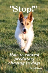 &quote;Stop!&quote;: How to Control Predatory Chasing in Dogs -  Ryan David Ryan