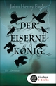Der Eiserne König: Ein Abenteuer John Henry Eagle Author
