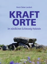 Kraftorte im nördlichen Schleswig-Holstein - Horst-Dieter Landeck