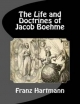 Life and Doctrines of Jacob Boehme - Franz Hartmann