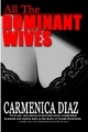 All the Dominant Wives: Thirty one sexy stories of dominant wives, manipulated husbands and chastity belts by the Queen of Female Dominaion. - Carmenica Diaz