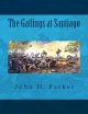 Gatlings at Santiago - John H. Parker