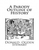 Parody Outline of History - Donald Ogden Stewart