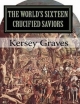World's Sixteen Crucified Saviors - Kersey Graves