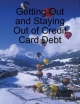 Getting Out and Staying Out of Credit Card Debt - Thomas C Coates
