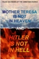 Mother Teresa Is not in Heaven and Hitler Is not in Hell - Mr. Robert R. Richard Sr. Sr.