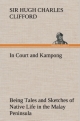 In Court and Kampong Being Tales and Sketches of Native Life in the Malay Peninsula